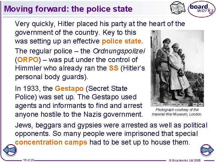 Moving forward: the police state Very quickly, Hitler placed his party at the heart