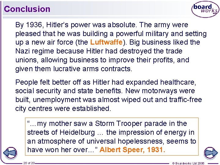 Conclusion By 1936, Hitler’s power was absolute. The army were pleased that he was