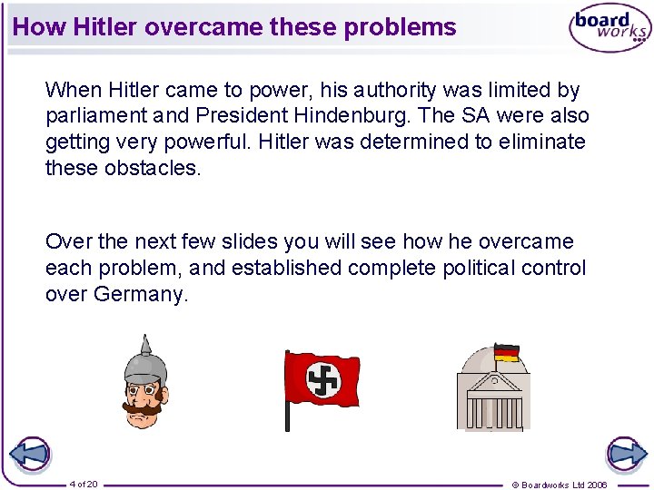 How Hitler overcame these problems When Hitler came to power, his authority was limited
