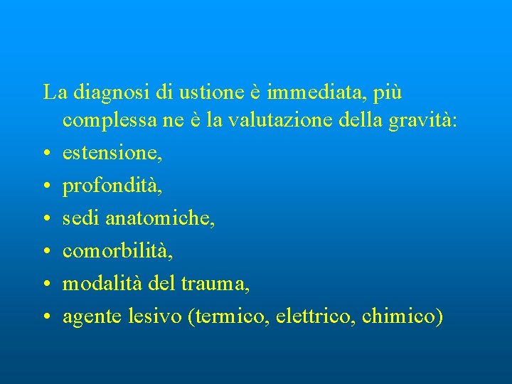 La diagnosi di ustione è immediata, più complessa ne è la valutazione della gravità: