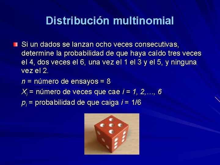 Distribución multinomial Si un dados se lanzan ocho veces consecutivas, determine la probabilidad de