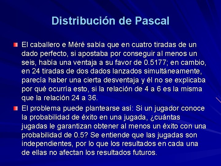 Distribución de Pascal El caballero e Méré sabía que en cuatro tiradas de un