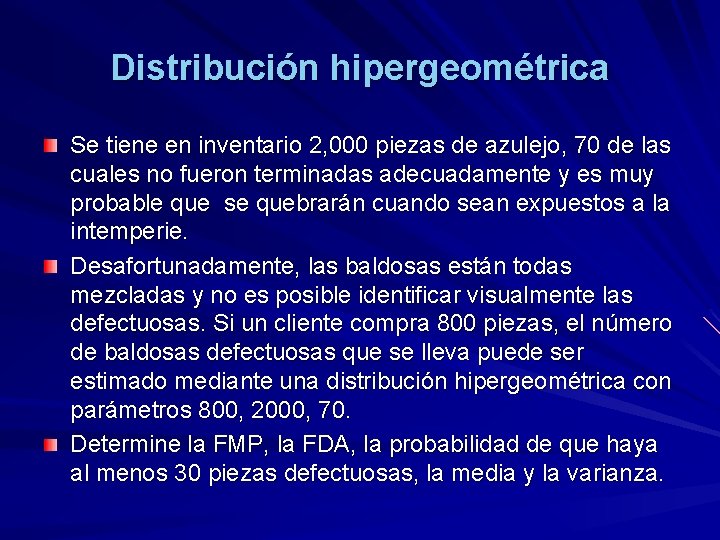 Distribución hipergeométrica Se tiene en inventario 2, 000 piezas de azulejo, 70 de las