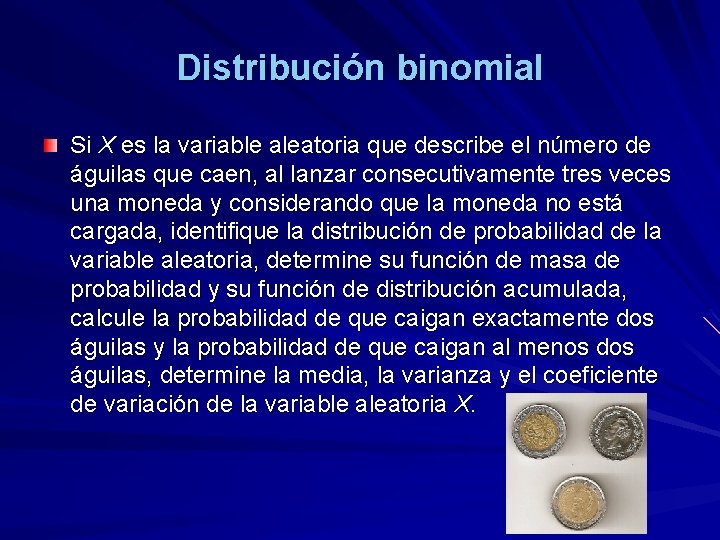 Distribución binomial Si X es la variable aleatoria que describe el número de águilas