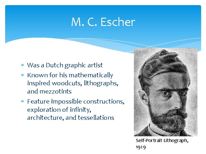 M. C. Escher Was a Dutch graphic artist Known for his mathematically inspired woodcuts,