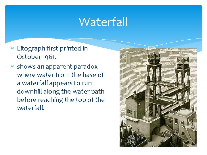 Waterfall Litograph first printed in October 1961. shows an apparent paradox where water from