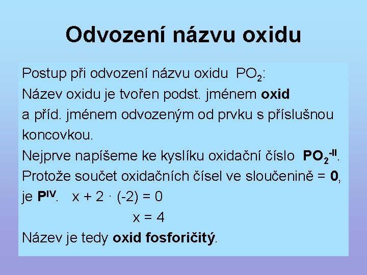 Odvození názvu oxidu Postup při odvození názvu oxidu PO 2: Název oxidu je tvořen