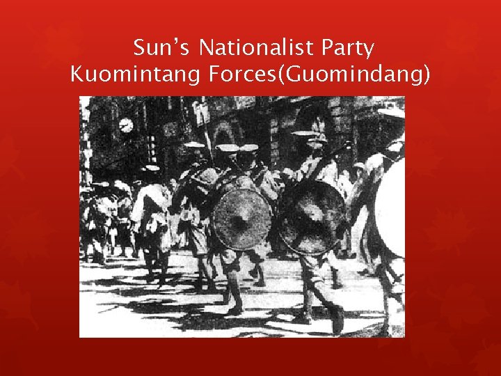 Sun’s Nationalist Party Kuomintang Forces(Guomindang) 