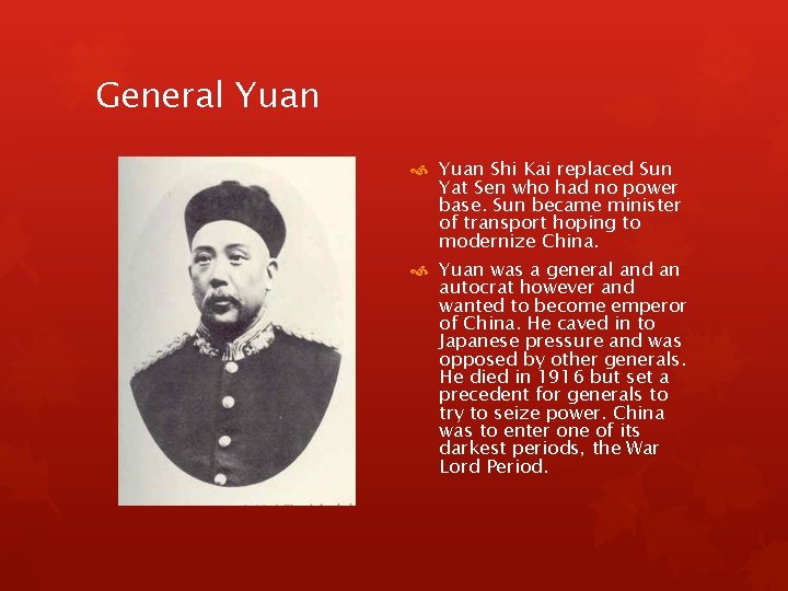 General Yuan Shi Kai replaced Sun Yat Sen who had no power base. Sun