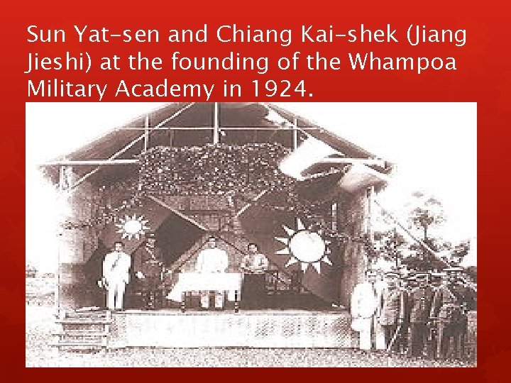 Sun Yat-sen and Chiang Kai-shek (Jiang Jieshi) at the founding of the Whampoa Military