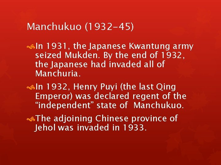 Manchukuo (1932 -45) In 1931, the Japanese Kwantung army seized Mukden. By the end