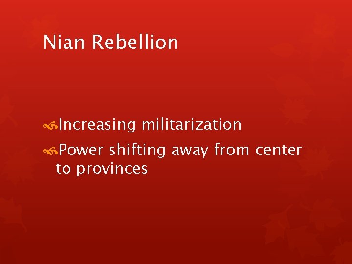 Nian Rebellion Increasing militarization Power shifting away from center to provinces 