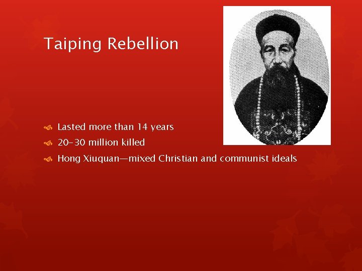 Taiping Rebellion Lasted more than 14 years 20 -30 million killed Hong Xiuquan—mixed Christian