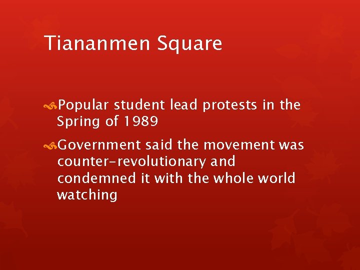 Tiananmen Square Popular student lead protests in the Spring of 1989 Government said the