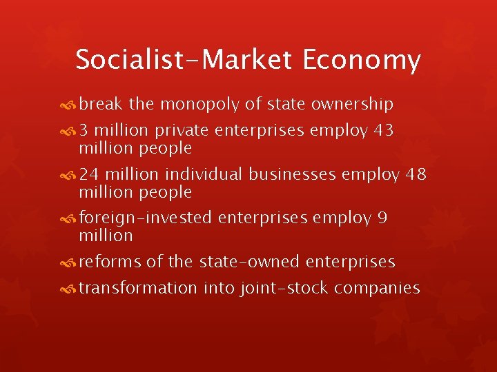 Socialist-Market Economy break the monopoly of state ownership 3 million private enterprises employ 43