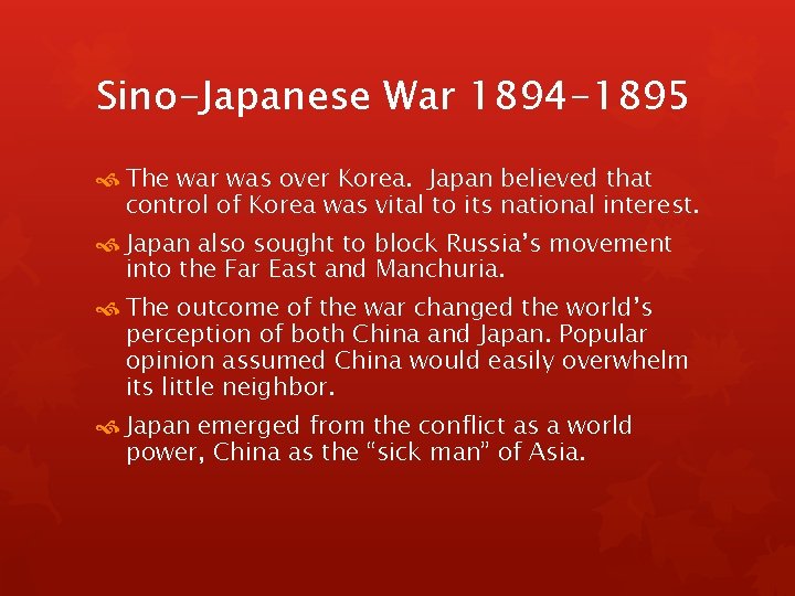 Sino-Japanese War 1894 -1895 The war was over Korea. Japan believed that control of