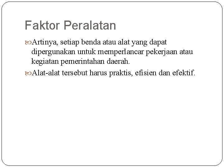 Faktor Peralatan Artinya, setiap benda atau alat yang dapat dipergunakan untuk memperlancar pekerjaan atau