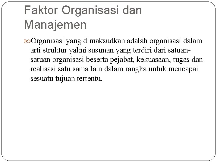 Faktor Organisasi dan Manajemen Organisasi yang dimaksudkan adalah organisasi dalam arti struktur yakni susunan