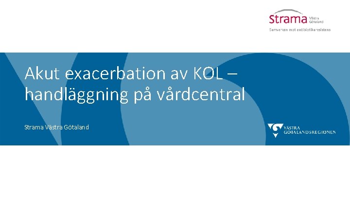 Akut exacerbation av KOL – handläggning på vårdcentral Strama Västra Götaland 