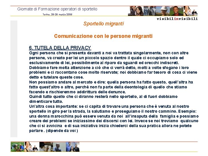 Giornate di Formazione operatori di sportello Torino, 28 -29 marzo 2006 Sportello migranti visibilinvisibili