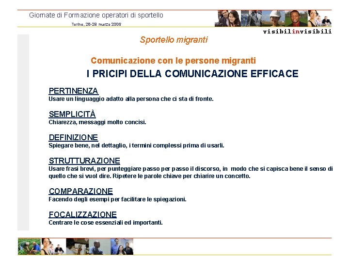 Giornate di Formazione operatori di sportello Torino, 28 -29 marzo 2006 Sportello migranti visibilinvisibili