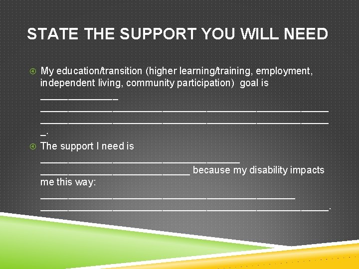 STATE THE SUPPORT YOU WILL NEED My education/transition (higher learning/training, employment, independent living, community