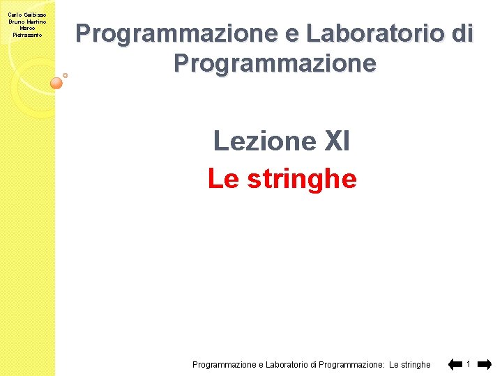 Carlo Gaibisso Bruno Martino Marco Pietrasanto Programmazione e Laboratorio di Programmazione Lezione XI Le