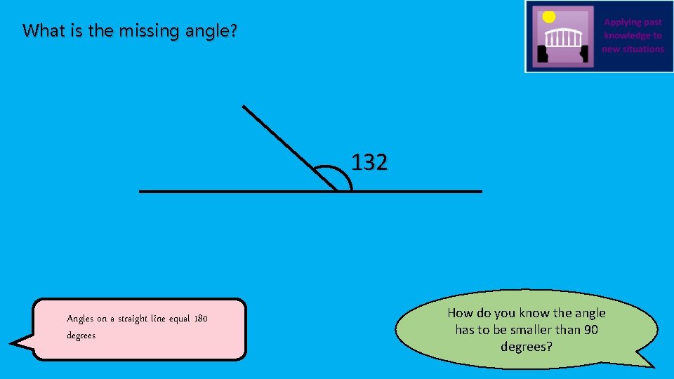 What is the missing angle? 132 Angles on a straight line equal 180 degrees