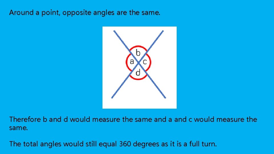 Around a point, opposite angles are the same. Therefore b and d would measure