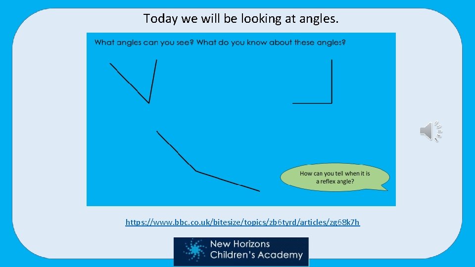 Today we will be looking at angles. https: //www. bbc. co. uk/bitesize/topics/zb 6 tyrd/articles/zg