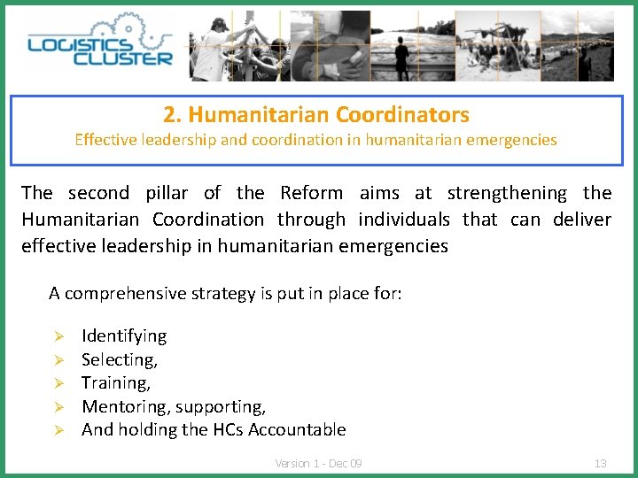 2. Humanitarian Coordinators Effective leadership and coordination in humanitarian emergencies The second pillar of
