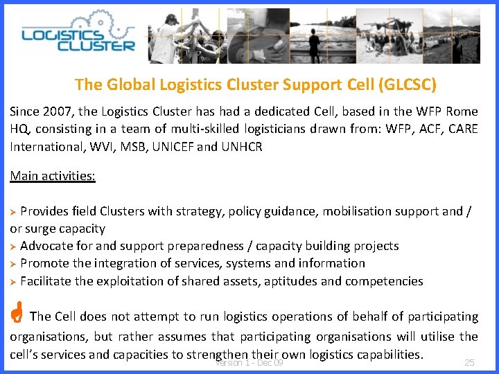 The Global Logistics Cluster Support Cell (GLCSC) Since 2007, the Logistics Cluster has had