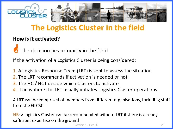 The Logistics Cluster in the field How is it activated? The decision lies primarily