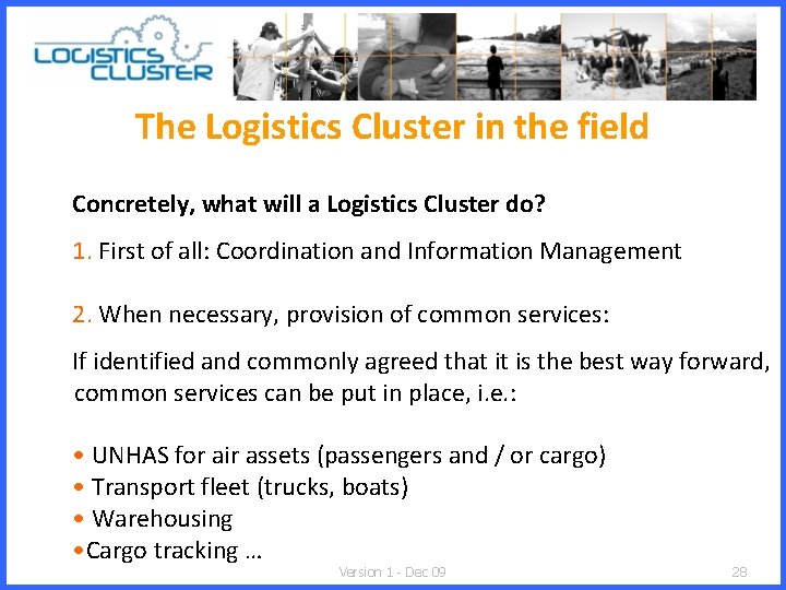 The Logistics Cluster in the field Concretely, what will a Logistics Cluster do? 1.