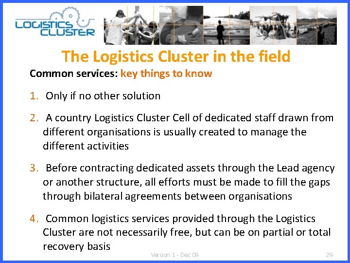 The Logistics Cluster in the field Common services: key things to know 1. Only