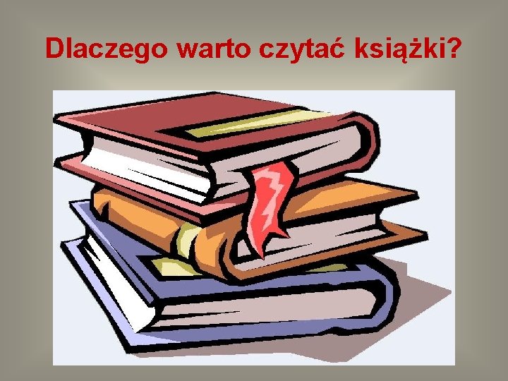 Dlaczego warto czytać książki? 