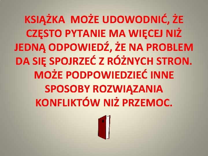 KSIĄŻKA MOŻE UDOWODNIĆ, ŻE CZĘSTO PYTANIE MA WIĘCEJ NIŻ JEDNĄ ODPOWIEDŹ, ŻE NA PROBLEM