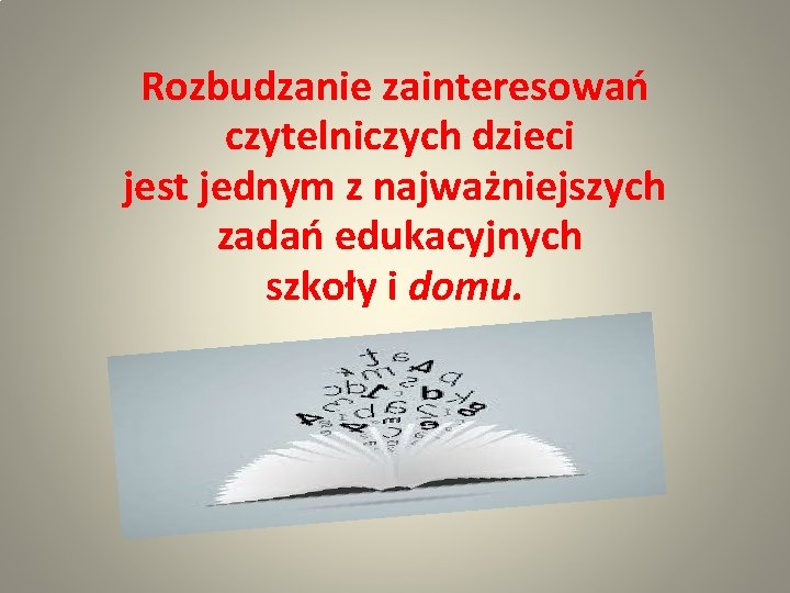 Rozbudzanie zainteresowań czytelniczych dzieci jest jednym z najważniejszych zadań edukacyjnych szkoły i domu. 