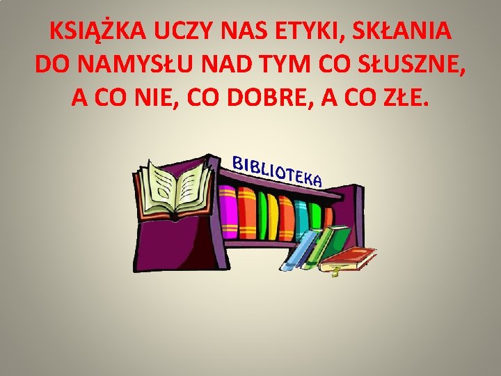 KSIĄŻKA UCZY NAS ETYKI, SKŁANIA DO NAMYSŁU NAD TYM CO SŁUSZNE, A CO NIE,