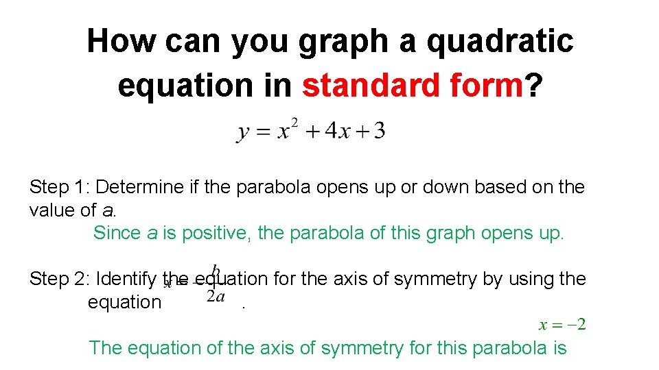 How can you graph a quadratic equation in standard form? Step 1: Determine if