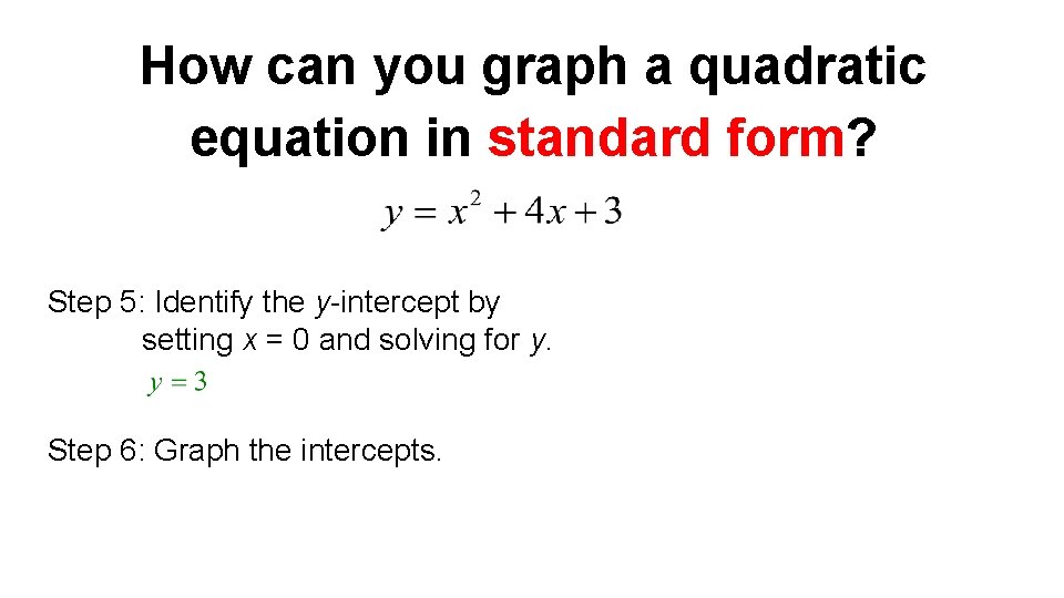 How can you graph a quadratic equation in standard form? Step 5: Identify the