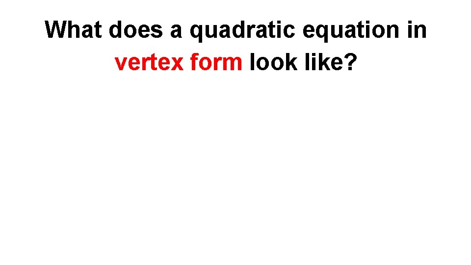 What does a quadratic equation in vertex form look like? 