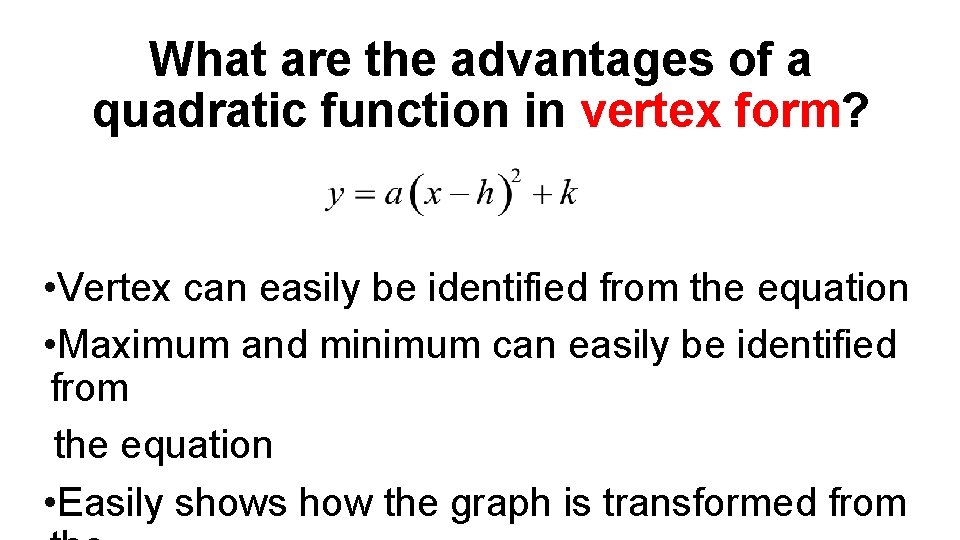 What are the advantages of a quadratic function in vertex form? • Vertex can