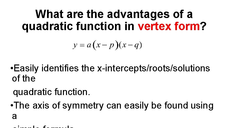 What are the advantages of a quadratic function in vertex form? • Easily identifies
