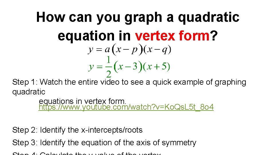 How can you graph a quadratic equation in vertex form? Step 1: Watch the