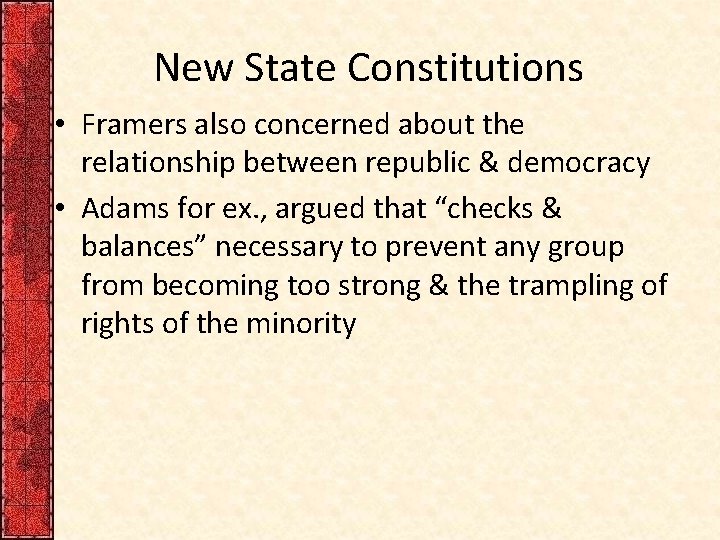 New State Constitutions • Framers also concerned about the relationship between republic & democracy