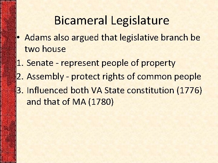 Bicameral Legislature • Adams also argued that legislative branch be two house 1. Senate