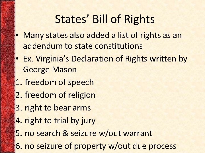 States’ Bill of Rights • Many states also added a list of rights as
