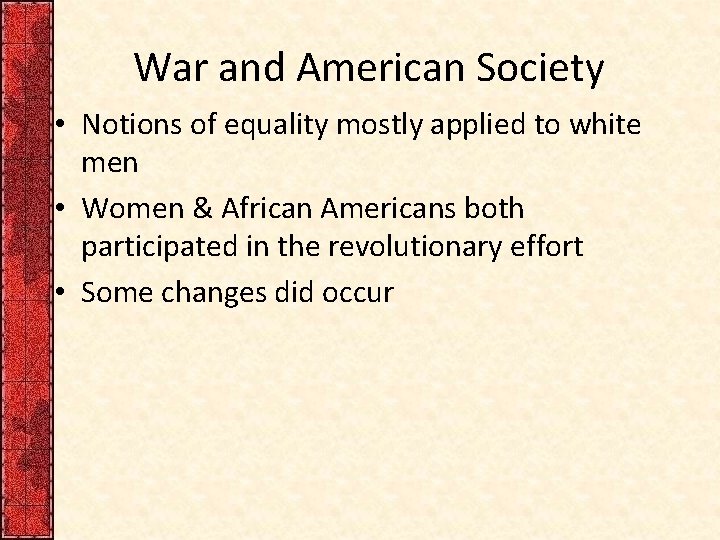 War and American Society • Notions of equality mostly applied to white men •