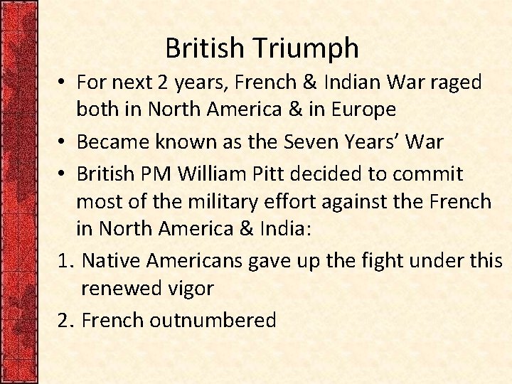 British Triumph • For next 2 years, French & Indian War raged both in